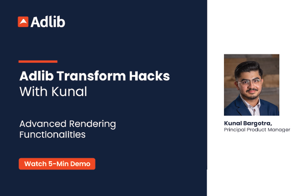 Adlib Transform Hacks with Kunal: Advanced Rendering Functionalities Featured Image